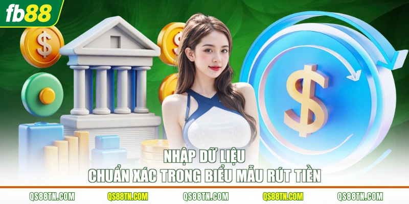 Nhập dữ liệu chuẩn xác trong biểu mẫu rút tiền